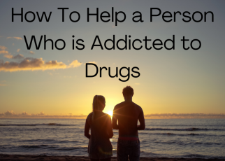 Helping a Person Addicted to Drugs